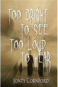 Too Bright To See, Too Loud To Hear