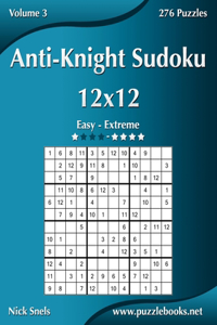 Anti-Knight Sudoku 12x12 - Easy to Extreme - Volume 3 - 276 Puzzles