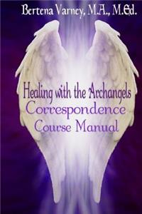 Healing with the Archangels: Correspondence Course Manual