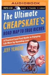 Ultimate Cheapskate's Road Map to True Riches