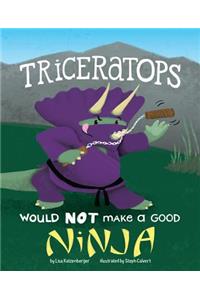 Triceratops Would Not Make a Good Ninja