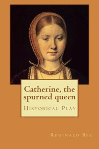 Catherine, the Spurned Queen