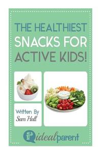 The Healthiest Snacks For Active Kids!