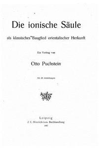Die ionische Säule als klassisches Bauglied orientalischer Herkunft