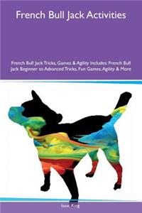 French Bull Jack Activities French Bull Jack Tricks, Games & Agility Includes: French Bull Jack Beginner to Advanced Tricks, Fun Games, Agility & More