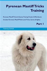 Pyrenean Mastiff Tricks Training Pyrenean Mastiff Tricks & Games Training Tracker & Workbook. Includes: Pyrenean Mastiff Multi-Level Tricks, Games & Agility. Part 1