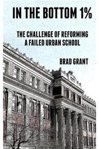 In the Bottom 1%: The Challenge of Reforming a Failed Urban School