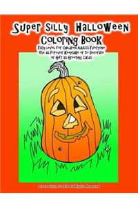 Super silly Halloween Coloring Book Easy level for Children Adults Everyone Use as Forever Keepsake or to Decorate or Gift as Greeting Cards