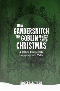 How Gandersnitch the Goblin Almost Saved Christmas