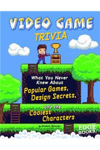 Not Your Ordinary Trivia Video Game Trivia What You Never Knew About Popular Games, Design Secrets, and the Coolest Characters