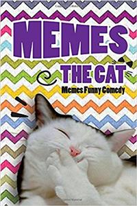 Memes the Cat: The Ultimate Cat Collection of Jokes (Cat Memes, Funny Memes, Memes XL, Best Memes, Memes Free, Memes Books)