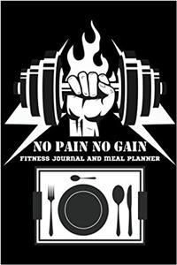 No Pain No Gain Workout Log and Meal Planning: Fitness Journal and Meal Planner: Volume 7