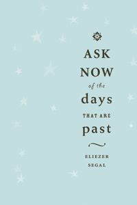 Ask Now of the Days That Are Past