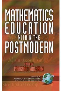 Mathematics Education Within the Postmodern