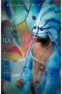 Dancing with Idolatry