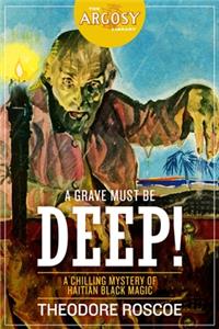 Grave Must Be Deep!