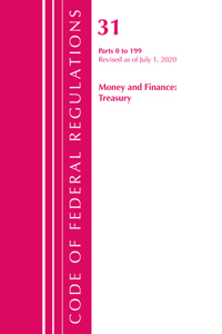 Code of Federal Regulations, Title 31 Money and Finance 0-199, Revised as of July 1, 2020