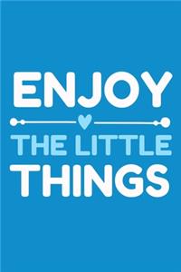 Enjoy The Little Things
