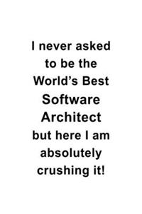 I Never Asked To Be The World's Best Software Architect But Here I Am Absolutely Crushing It