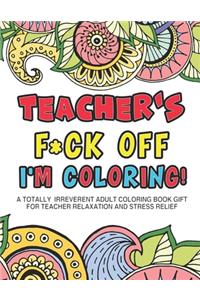 Teacher's Fuck Off I'm Coloring