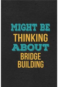 Might Be Thinking About Bridge Building A5 Lined Notebook