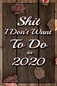 Shit I Don't Want To Do in 2020 Humorous Minimalist Lined Notebook