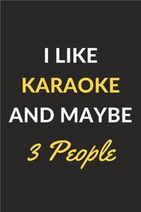 I Like Karaoke And Maybe 3 People