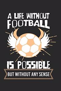 A life without football is possible - but without any sense!
