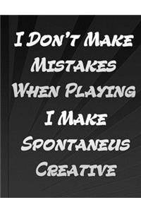 I Do Not Make Mistakes When Playing Cello I Make Spontaneus Creative Decisions