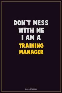 Don't Mess With Me, I Am A Training Manager