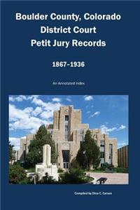 Boulder County, Colorado District Court, Petit Jury Records, 1867-1936