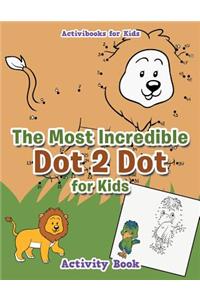 Most Incredible Dot 2 Dot for Kids Activity Book