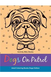 Dogs On Patrol Adult Coloring Books Dogs Edition