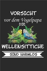 Vorsicht vor dem Vogelpapa die Wellensittiche sind Harmlos