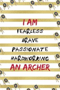 I Am Fearless Brave Passionate Hardworking An Archer