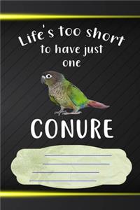 Life's Too Short To Have Just One Conure Notebook Journal