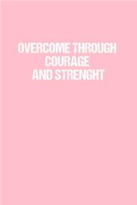 Overcome Through Courage and Strenght