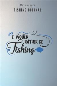 I would rather be fishing - Fishing Journal: Fishing Log Book - Perfect Gift For Gift for Fishing Lover