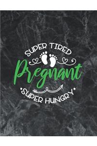 Super tired, Super hungry, Pregnant