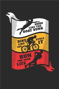 Swim Like the Boat Sunk Bike Like You Stole It Run for Your Life