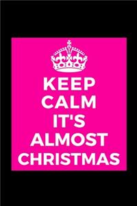 Keep Calm It's Almost Christmas