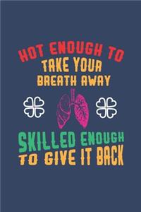 Hot Enough To Take Your Breath Away Skilled Enough To Give It Back