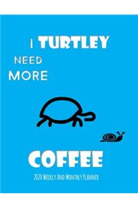 I Turtley Need More Coffee 2020 Weekly And Monthly Planner