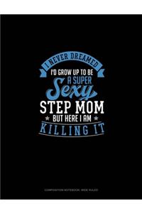I Never Dreamed I'd Grow Up To Be A Super Sexy Step Mom But Here I Am Killing It
