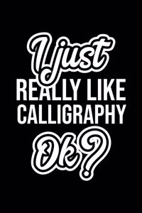 I Just Really Like Calligraphy Ok?