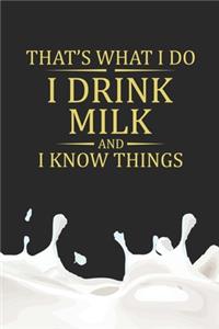 That's What I Do I Drink Milk And I Know Things