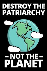 Destroy The Patriarchy Not The Planet
