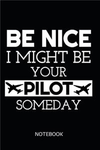 Be Nice I Might Be Your Pilot Someday Notebook