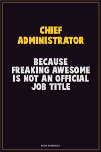Chief Administrator, Because Freaking Awesome Is Not An Official Job Title