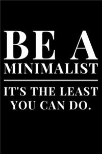 Be A Minimalist It's The Least You can Do